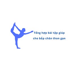 Tổng hợp bài tập giúp cho bắp chân thon gọn