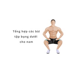 Tổng hợp các bài tập bụng dưới cho nam