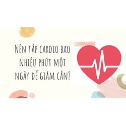 Nên tập cardio bao nhiêu phút một ngày để giảm cân?