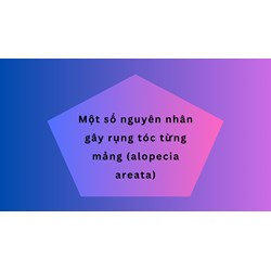 Một số nguyên nhân gây rụng tóc từng mảng (alopecia areata)