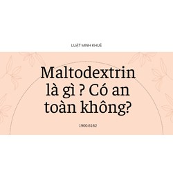 Maltodextrin là gì ? Có an toàn không?