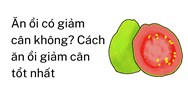 Ăn ổi có giảm cân không ? Cách ăn ổi giảm cân tổt nhất