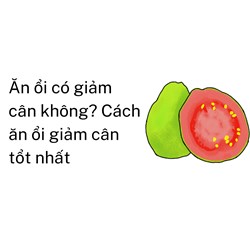 Ăn ổi có giảm cân không ? Cách ăn ổi giảm cân tổt nhất