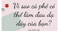 Vì sao cà phê có thể làm đau dạ dày của bạn?