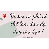 Vì sao cà phê có thể làm đau dạ dày của bạn?