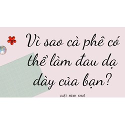 Vì sao cà phê có thể làm đau dạ dày của bạn?