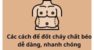 Các cách để đốt cháy chất béo dễ dàng, nhanh chóng