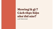 Mewing là gì ? Cách thực hiện như thế nào?