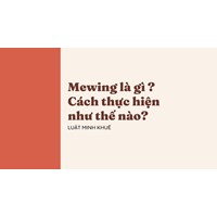 Mewing là gì ? Cách thực hiện như thế nào?