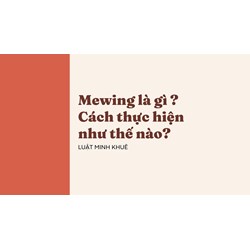 Mewing là gì ? Cách thực hiện như thế nào?