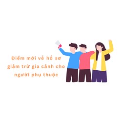 Điểm mới về hồ sơ giảm trừ gia cảnh cho người phụ thuộc