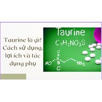 Taurine là gì? Cách sử dụng, lợi ích và tác dụng phụ