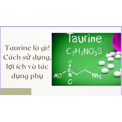 Taurine là gì? Cách sử dụng, lợi ích và tác dụng phụ