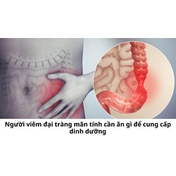 Người viêm đại tràng mãn tính cần ăn gì để cung cấp dinh dưỡng