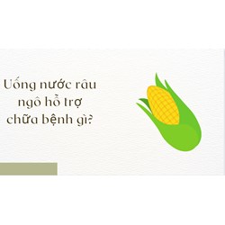 Uống nước râu ngô hỗ trợ chữa bệnh gì?