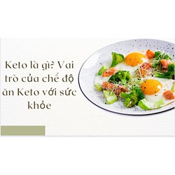 Keto là gì? Vai trò của chế độ ăn Keto với sức khỏe