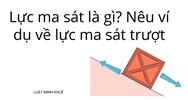 Lực ma sát là gì? Nêu ví dụ về lực ma sát trượt