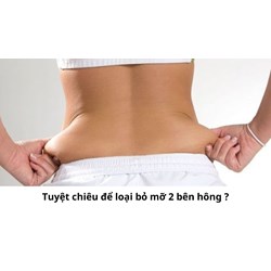 Tuyệt chiêu để loại bỏ mỡ 2 bên hông ?