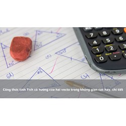 Công thức tính Tích có hướng của hai vecto trong không gian cực hay, chi tiết