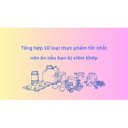 Tổng hợp 10 loại thực phẩm tốt nhất nên ăn nếu bạn bị viêm khớp