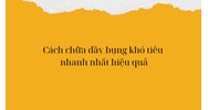 Cách chữa đầy bụng khó tiêu nhanh nhất hiệu quả