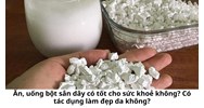 Ăn, uống bột sắn dây có tốt cho sức khoẻ không? Có tác dụng làm đẹp da không?