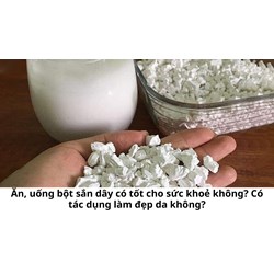Ăn, uống bột sắn dây có tốt cho sức khoẻ không? Có tác dụng làm đẹp da không?