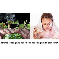 Những trường hợp nào không nên xông hơi trị cảm cúm?