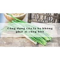 Công dụng của lá hẹ không phải ai cũng biết