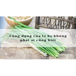 Công dụng của lá hẹ không phải ai cũng biết
