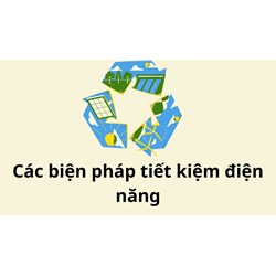 Nêu các biện pháp tiết kiệm điện năng mà em biết