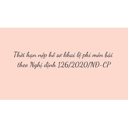 Thời hạn nộp hồ sơ khai lệ phí môn bài theo Nghị định 126/2020/NĐ-CP