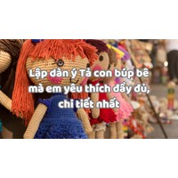 Lập dàn ý Tả con búp bê mà em yêu thích đầy đủ, chi tiết nhất