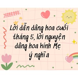 Lời dẫn dâng hoa cuối tháng 5, lời nguyện dâng hoa kính Mẹ ý nghĩa
