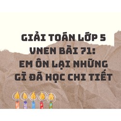 Giải Toán lớp 5 VNEN bài 71: Em ôn lại những gì đã học chi tiết
