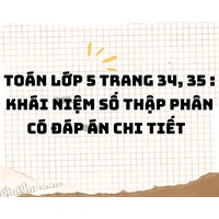 Toán lớp 5 trang 34, 35: Khái niệm số thập phân có đáp án chi tiết