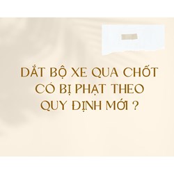 Dắt bộ xe qua chốt có bị phạt không theo quy định mới?