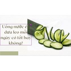 Uống nước ép dưa leo mỗi ngày có tốt hay không?