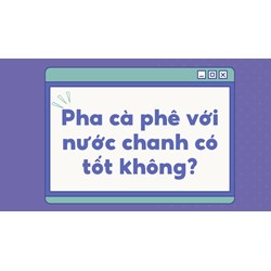 Pha cà phê với nước chanh có tốt không?