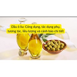 Dầu ô liu: Công dụng, tác dụng phụ, tương tác, liều lượng và cảnh báo chi tiết