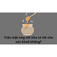 Trộn mật ong với sữa có tốt cho sức khoẻ không?