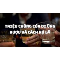 Triệu chứng của dị ứng rượu và cách xử lý