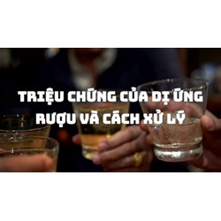 Triệu chứng của dị ứng rượu và cách xử lý