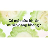 Có mất sữa khi ăn mướp đắng không?
