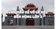 Văn mẫu kể về lễ hội Đền Hùng lớp 3