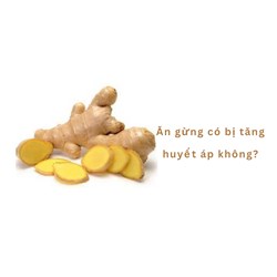 Ăn gừng có bị tăng huyết áp không?
