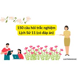 150 câu hỏi trắc nghiệm Lịch Sử lớp 11 (có đáp án)