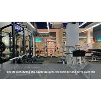 Chế độ dinh dưỡng cho người tập gym, thể hình để tăng cơ và giảm mỡ