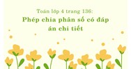 Toán lớp 4 trang 136: Phép chia phân số có đáp án chi tiết nhất