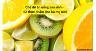 Chế độ ăn uống sau sinh - 12 thực phẩm cho bà mẹ mới